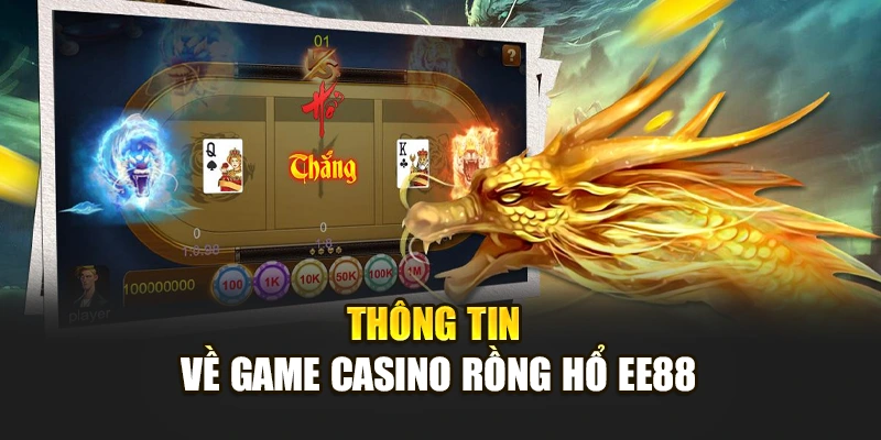 Thông tin về game casino Rồng Hổ EE88