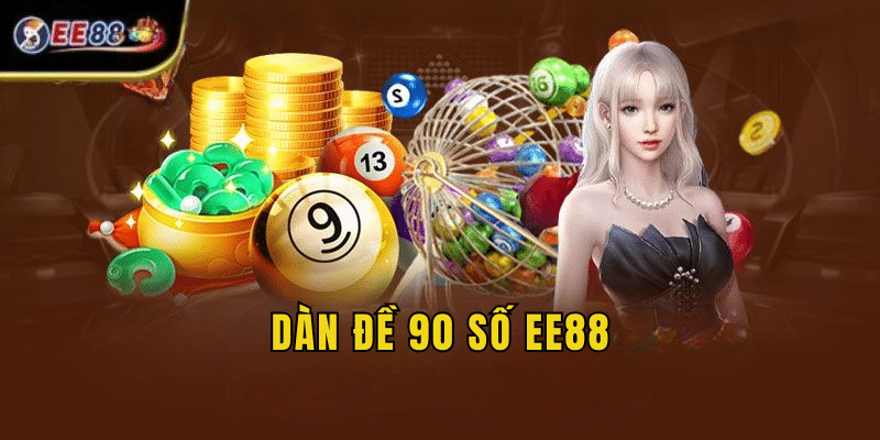 Dàn Đề 90 Số EE88: Lựa Chọn Giúp Tăng Tỷ Lệ Trúng Chuẩn Xác