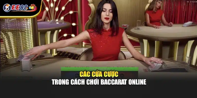Các cửa cược trong cách chơi baccarat online