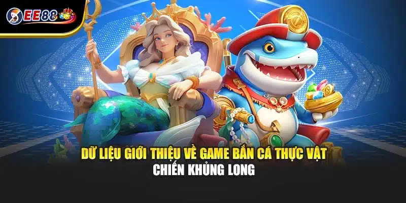Dữ liệu giới thiệu về game săn thực vật chiến khủng long