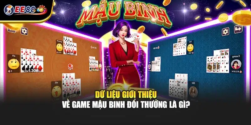 Dữ liệu giới thiệu về game mậu binh đổi thưởng là gì?