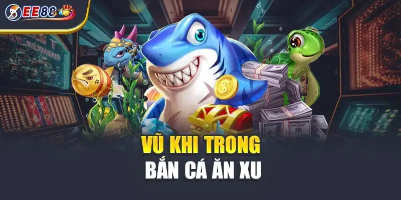 Vũ khí trong bắn cá ăn xu